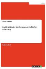 Legitimitat des Verfassungsgerichts bei Habermas af Louisa Frintert