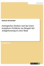 Strategisches Denken und das Loesen komplexer Probleme am Beispiel der Anlageberatung in einer Bank af Stefanie Hirscheider