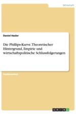 Die Phillips-Kurve. Theoretischer Hintergrund, Empirie und wirtschaftspolitische Schlussfolgerungen af Daniel Hasler