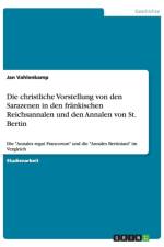 Die christliche Vorstellung von den Sarazenen in den frankischen Reichsannalen und den Annalen von St. Bertin af Jan Vahlenkamp