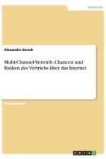 Multi-Channel-Vertrieb. Chancen und Risiken des Vertriebs uber das Internet af Alexandra Gersch