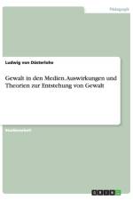 Gewalt in den Medien. Auswirkungen und Theorien zur Entstehung von Gewalt af Ludwig von Düsterlohe