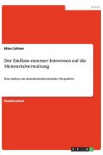 Der Einfluss externer Interessen auf die Ministerialverwaltung af Elisa Callsen