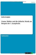 Gustav Mahler und die judische Musik am Beispiel der 1. Symphonie af Emilia Grotjahn