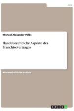 Handelsrechtliche Aspekte des Franchisevertrages af Michael-Alexander Volks