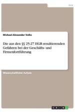 Die aus den  25-27 HGB resultierenden Gefahren bei der Geschafts- und Firmenfortfuhrung af Michael-Alexander Volks