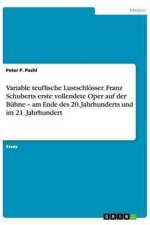 Variable teuflische Lustschloesser. Franz Schuberts erste vollendete Oper auf der Buhne - am Ende des 20. Jahrhunderts und im 21. Jahrhundert af Peter P Pachl