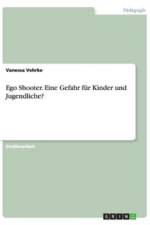 Ego Shooter. Eine Gefahr fur Kinder und Jugendliche? af Vanessa Vehrke