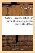 Octave Tassaert, Notice Sur Sa Vie Et Catalogue de Son Oeuvre af Bernard Prost