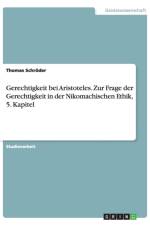 Gerechtigkeit bei Aristoteles. Zur Frage der Gerechtigkeit in der Nikomachischen Ethik, 5. Kapitel af Thomas Schroeder