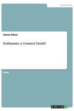 Euthanasia. A Granted Death? af James Oduor