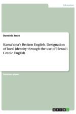 Kama'aina's Broken English. Designation of local identity through the use of Hawai'i Creole English af Dominik Jesse