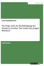 Die Frage nach der Rechtfertigung des Suizids in Goethes Die Leiden des jungen Werthers af Lena Freyaldenhoven