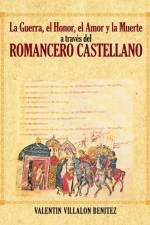 Guerra, El Honor, El Amor y La Muerte a Traves del Romancero Castellano af Valentin Villalon Benitez
