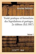 Traite Pratique Et Formulaire Des Liquidations Et Partages. 2e Edition. Volume 1 af Anselme Defrénois