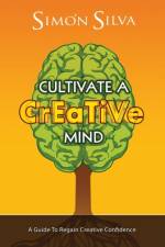 Cultivate a Creative Mind af Simon Silva
