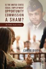 Is the United States Equal Employment Opportunity Commission a Sham? The Public Needs to Know af Curtis Dixon