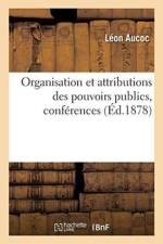 Organisation Et Attributions Des Pouvoirs Publics, Conferences af Leon Aucoc