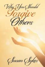Why You Should Forgive Others af Susan Sykes