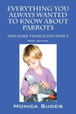 Everything You Always Wanted to Know About Parrots af Monica Sudds