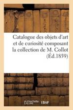 Catalogue Des Objets d'Art Et de Curiosite Composant La Collection de M. Collot af Sigismond Mannheim