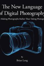 New Language of Digital Photography af Brian Leng