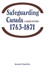Safeguarding Canada 1763-1871 af J MacKay Hitsman