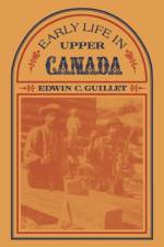 Early Life in Upper Canada af Edwin C Guillet