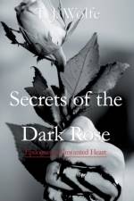 Secrets of the Dark Rose af T J Wolfe