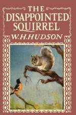The Disappointed Squirrel - Illustrated by Marguerite Kirmse af W H Hudson