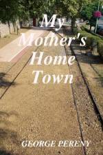 My Mother's Home Town af George Pereny