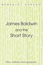 James Baldwin and the Short Story af Benedict Ushedo