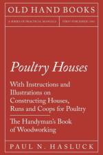 Poultry Houses - With Instructions and Illustrations on Constructing Houses, Runs and Coops for Poultry - The Handyman's Book of Woodworking af Paul N Hasluck