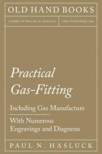 Practical Gas-Fitting - Including Gas Manufacture - With Numerous Engravings and Diagrams af Paul N Hasluck
