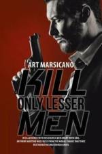 Kill Only Lesser Men af Art Marsicano