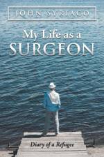 My Life as a Surgeon af John Syriaco