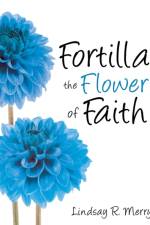 Fortilla the Flower of Faith af Lindsay R Merry