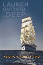 Launch Out Into the Deep af Keidra H Hobley Phd