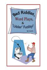 Bad Riddles, Word Plays, & 'Udder' Futility! by Frank B. af Frank B