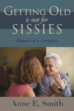 Getting Old is Not for Sissies af Anne E Smith