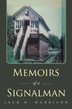 Memoirs of a Signalman af Jack D Harrison