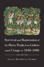 Survival and Repression of the Slave Trade from Gabon Until Congo in 1840-1880 af Isaac Mampuya Samba