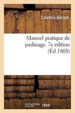 Manuel Pratique de Jardinage, Contenant La Mani re de Cultiver Soi-M me Un Jardin af Courtois-Gérard