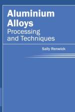Aluminium Alloys: Processing and Techniques