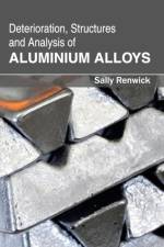 Deterioration, Structures and Analysis of Aluminium Alloys