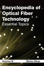 Encyclopedia of Optical Fiber Technology: Volume III (Essential Topics)