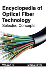 Encyclopedia of Optical Fiber Technology: Volume IV (Selected Concepts)