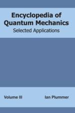Encyclopedia of Quantum Mechanics: Volume 3 (Selected Applications)
