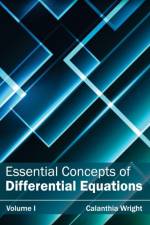 Essential Concepts of Differential Equations: Volume I