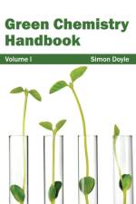 Green Chemistry Handbook: Volume I